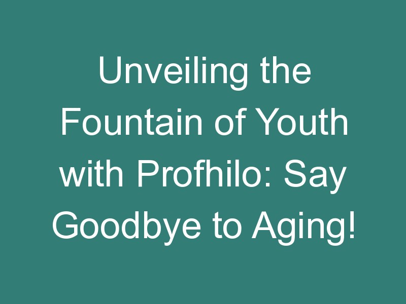 Unveiling the Fountain of Youth with Profhilo: Say Goodbye to Aging!